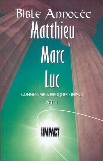 Couverture du livre « Bible Annotée Matthieu Marc Luc : Commentaires bibliques Impact NT 1 » de Louis Bonnet et Alfred Schroeder aux éditions Publications Chretiennes