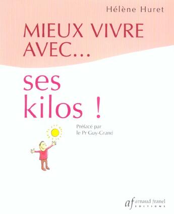 Couverture du livre « Mieux vivre avec... ses kilos ! » de Helene Huret aux éditions Arnaud Franel