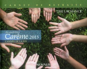 Couverture du livre « Au quotidien carême 2013 ; l'année de la foi » de Lise Lachance aux éditions Novalis