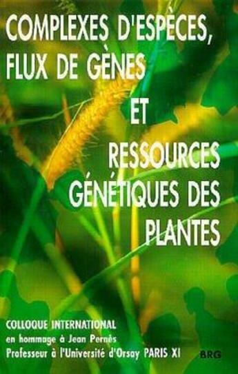 Couverture du livre « Complexes d'especes, flux de genes et ressources genetiques des plantes - actes du colloque internat » de  aux éditions Brg