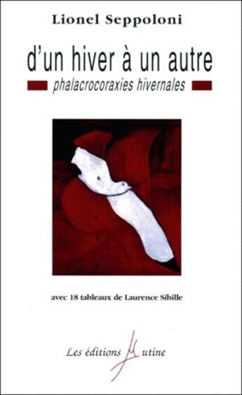 Couverture du livre « D'un hiver à un autre ; phalacrocoraxies hivernales » de Lionel Seppoloni aux éditions Mutine