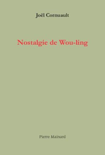 Couverture du livre « Nostalgie de Wou-Ling » de Joel Cornuault aux éditions Pierre Mainard