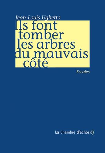 Couverture du livre « Ils font tomber les arbres du mauvais côté » de Jean-Louis Ughetto aux éditions Chambre D'echos