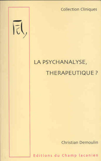 Couverture du livre « La psychanalyse, thérapeutique ? » de Christian Demoulin aux éditions Editions Du Champ Lacanien