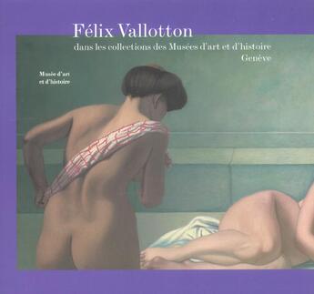 Couverture du livre « Felix vallotton ; collections de genève » de  aux éditions La Baconniere Arts