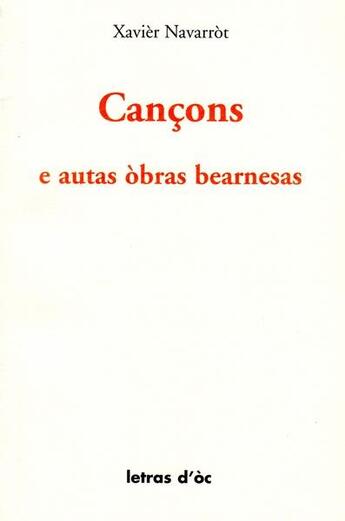 Couverture du livre « Cancons e autas obras bearnesas » de Xavier Navarrot aux éditions Letras D'oc