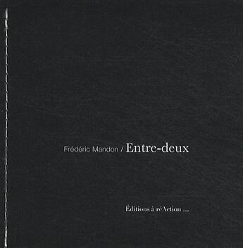 Couverture du livre « Entre-deux ; le petit oiseau qui sortira de la chambre noire » de Frederic Mandon aux éditions A Reaction