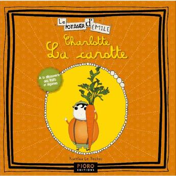 Couverture du livre « Charlotte la carotte » de Charlotte Le Bechec aux éditions Pioro