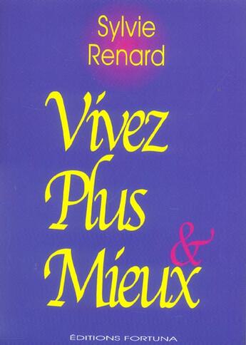 Couverture du livre « Vivez plus & mieux » de Sylvie Renard aux éditions Fortuna