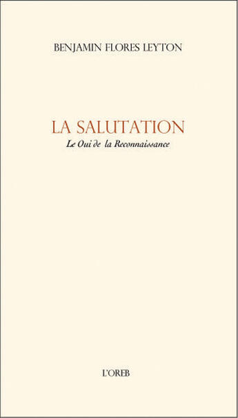 Couverture du livre « La salutation ; le oui de la reconnaissance » de Benjamin Flores-Leyton aux éditions Oreb