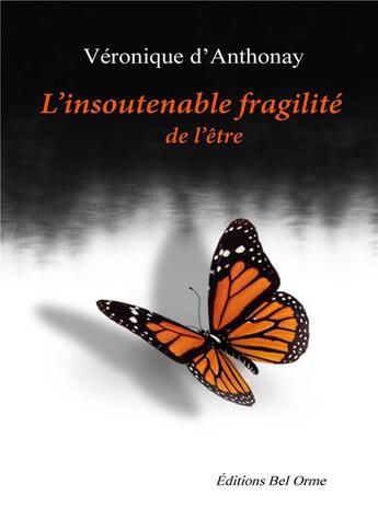 Couverture du livre « L'insoutenable fragilité de l'être » de Veronique D' Anthonay aux éditions Editions Bel Orme