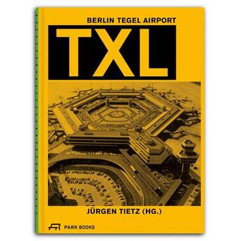 Couverture du livre « Txl. berlin tegel airport /anglais/allemand » de Tietz Jurgen aux éditions Park Books