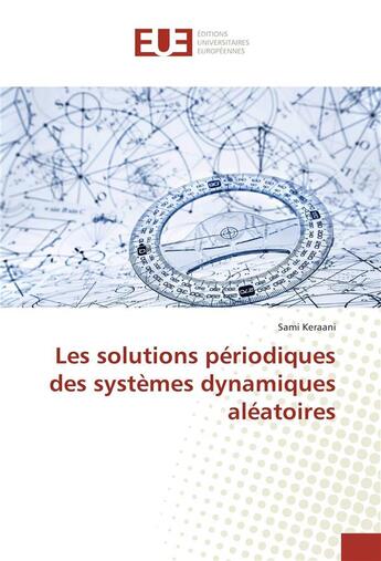 Couverture du livre « Les solutions périodiques des systèmes dynamiques aléatoires » de Sami Keraani aux éditions Editions Universitaires Europeennes