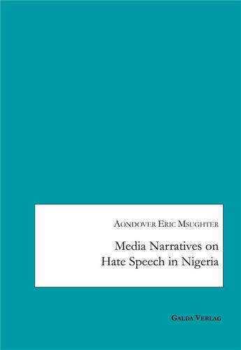 Couverture du livre « Media Narratives on Hate Speech in Nigeria » de Aondover Eric Msughter aux éditions Galda Verlag