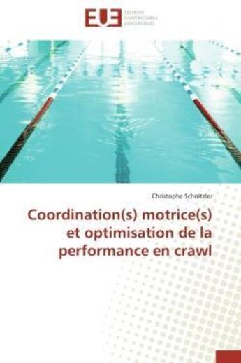 Couverture du livre « Coordination(s) motrice(s) et optimisation de la performance en crawl » de Schnitzler C. aux éditions Editions Universitaires Europeennes