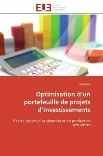 Couverture du livre « Optimisation d'un portefeuille de projets d'investissements - cas de projets d'exploration et de pro » de Gaci Said aux éditions Editions Universitaires Europeennes