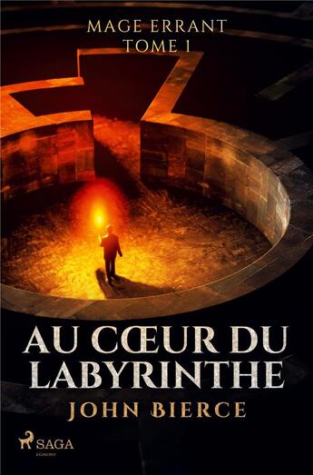 Couverture du livre « Au Coeur du Labyrinthe - Mage errant, Tome 1 » de John Bierce aux éditions Saga France