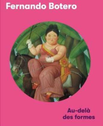 Couverture du livre « Fernando Botero : au-delà des formes » de Cecilia Braschi et Xavier Roland aux éditions Snoeck Gent