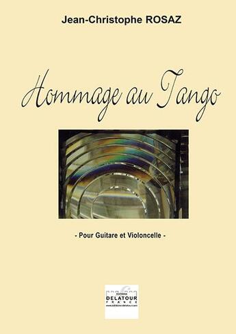 Couverture du livre « Hommage au tango pour violoncelle et guitare » de Rosaz Jc aux éditions Delatour