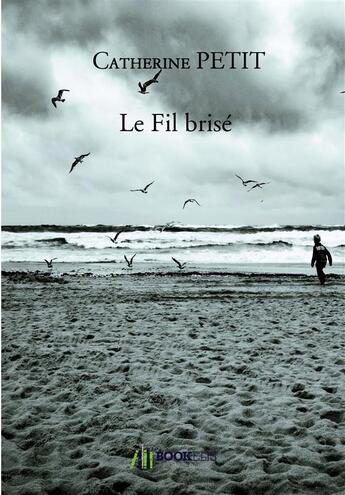 Couverture du livre « Le fil brisé » de Catherine Petit aux éditions Bookelis