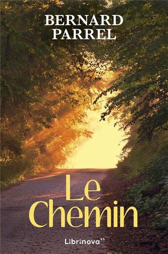 Couverture du livre « Le chemin - autobiographie » de Parrel Bernard aux éditions Librinova