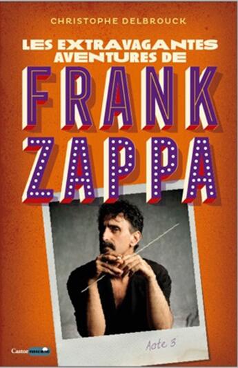 Couverture du livre « Les extravagantes aventures de Frank Zappa t.3 » de Christophe Delbrouck aux éditions Castor Astral