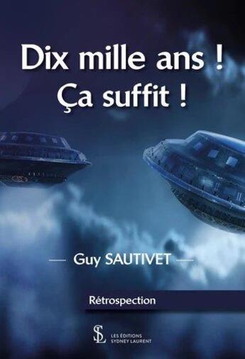 Couverture du livre « Dix mille ans ! ca suffit ! » de Guy Sautivet aux éditions Sydney Laurent