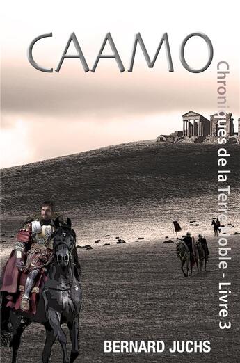 Couverture du livre « Chroniques de la terre noble Tome 3 : Caamo » de Bernard Juchs aux éditions Librinova