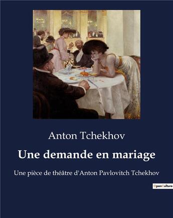 Couverture du livre « Une demande en mariage : Une pièce de théâtre d'Anton Pavlovitch Tchekhov » de Anton Tchekhov aux éditions Culturea