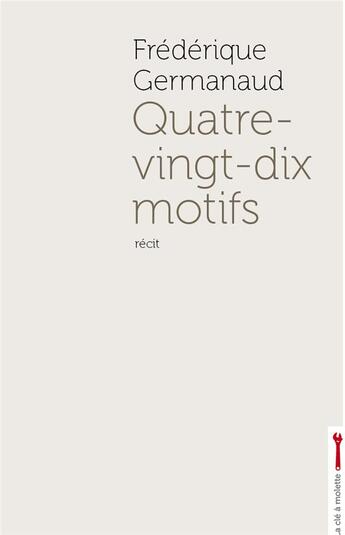 Couverture du livre « Quatre-vingt-dix motifs » de Frederique Germanaud aux éditions La Cle A Molette