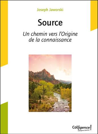 Couverture du livre « Source ; un chemin vers l'Origine de la connaissance » de Joseph Jaworski aux éditions Colligence