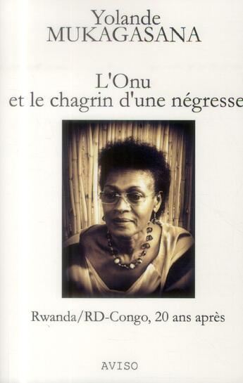 Couverture du livre « L'ONU et le chagrin d'une négresse ; Rwanda/RD-Congo, 20 ans après » de Yolande Mukagasana aux éditions Aviso