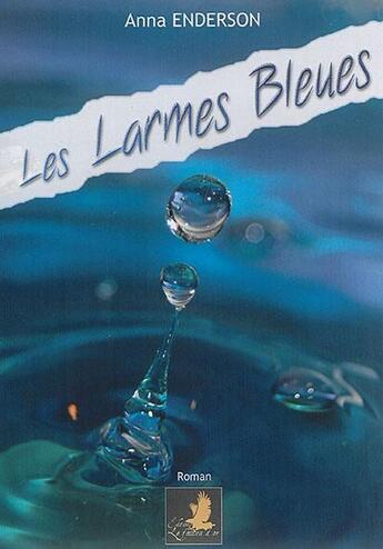 Couverture du livre « Les larmes bleues » de Enderson Anna aux éditions Le Faucon D'or