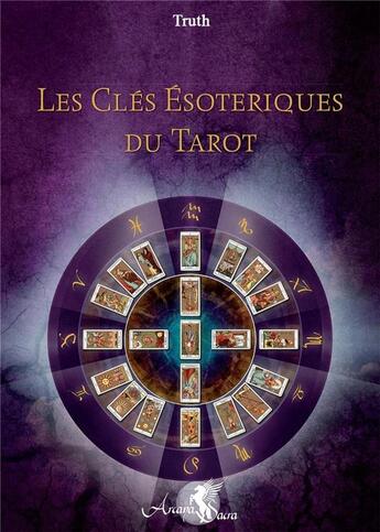 Couverture du livre « Les clés ésotériques du tarot (2e édition) » de Truth aux éditions Arcana Sacra