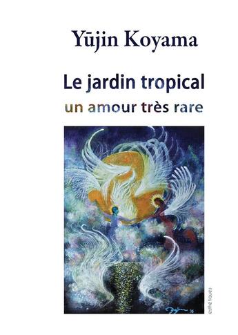 Couverture du livre « Le jardin tropical - un amour tres rare » de Koyama Yujin aux éditions Parra Aledo