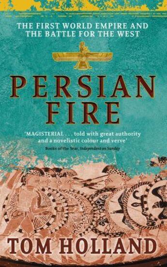 Couverture du livre « PERSIAN FIRE - THE FIRST WORLD EMPIRE, BATTLE FOR THE WEST » de Tom Holland aux éditions Little Brown Uk