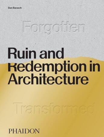 Couverture du livre « Ruin and redemption in architecture » de Dan Barasch aux éditions Phaidon Press