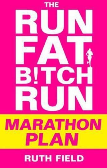 Couverture du livre « The Run Fat Bitch Run Marathon Plan » de Ruth Field aux éditions Little Brown Book Group Digital