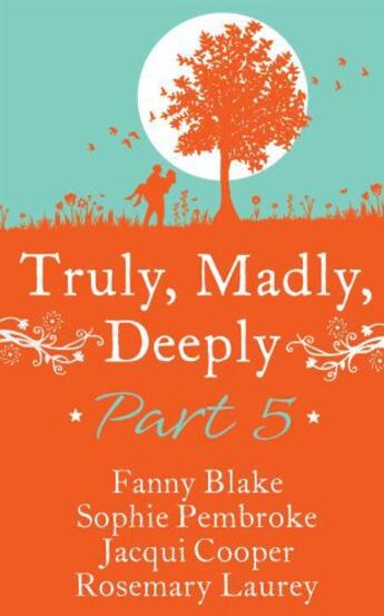 Couverture du livre « Truly, Madly, Deeply - Part 5 Fanny Blake, SophiePembroke,Jacqui Coope » de Novelist'S Association Romantic aux éditions Mills & Boon Series