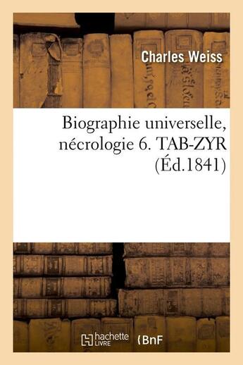 Couverture du livre « Biographie universelle, necrologie 6. tab-zyr (ed.1841) » de  aux éditions Hachette Bnf