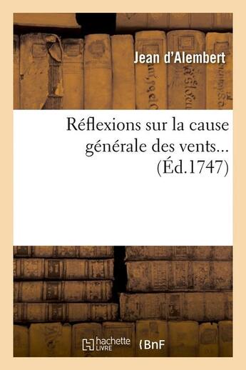 Couverture du livre « Reflexions sur la cause generale des vents (ed.1747) » de Alembert Jean aux éditions Hachette Bnf