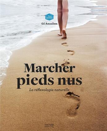 Couverture du livre « Marchez pieds nus ; la réflexologie naturelle » de Gil Amsallem aux éditions Hachette Pratique