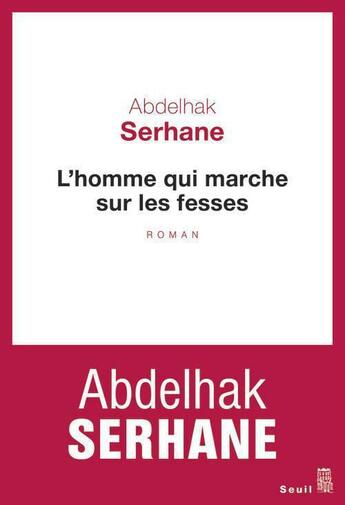 Couverture du livre « L'homme qui marche sur les fesses » de Abdelhak Serhane aux éditions Seuil