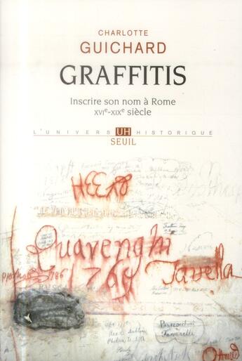 Couverture du livre « Graffitis ; inscrire son nom à Rome (XVIe-XIXe siècles) » de Charlotte Guichard aux éditions Seuil