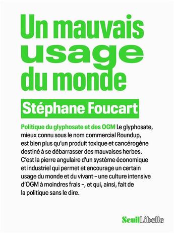 Couverture du livre « Un mauvais usage du monde : politique du glyphosate et des OGM » de Stephane Foucart aux éditions Seuil