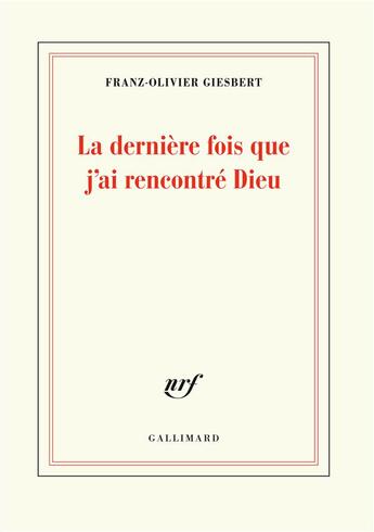 Couverture du livre « La dernière fois que j'ai rencontré Dieu » de Franz-Olivier Giesbert aux éditions Gallimard