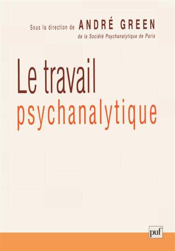 Couverture du livre « Le travail psychanalytique » de Andre Green aux éditions Puf