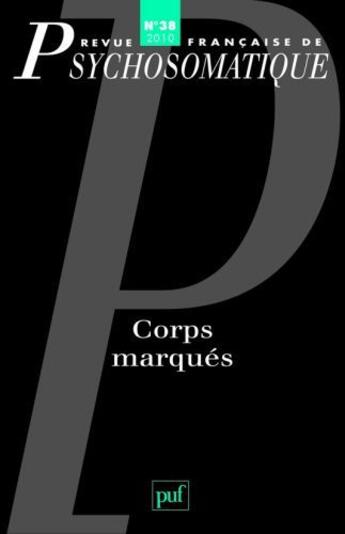 Couverture du livre « Revue Francaise De Psychosomatique N.38 ; Corps Marqués » de Revue Francaise De Psychosomatique aux éditions Puf