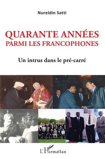 Couverture du livre « Quarante années parmi les francophones ; un intrus dans le pré-carré » de Nureldin Satti aux éditions L'harmattan