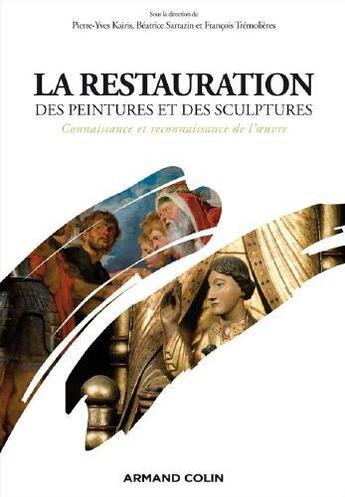 Couverture du livre « La restauration des peintures et des sculptures ; connaissance et reconnaissance de l'oeuvre » de Francois Tremolieres et Pierre-Yves Kairis et Beatrice Sarrazin aux éditions Armand Colin